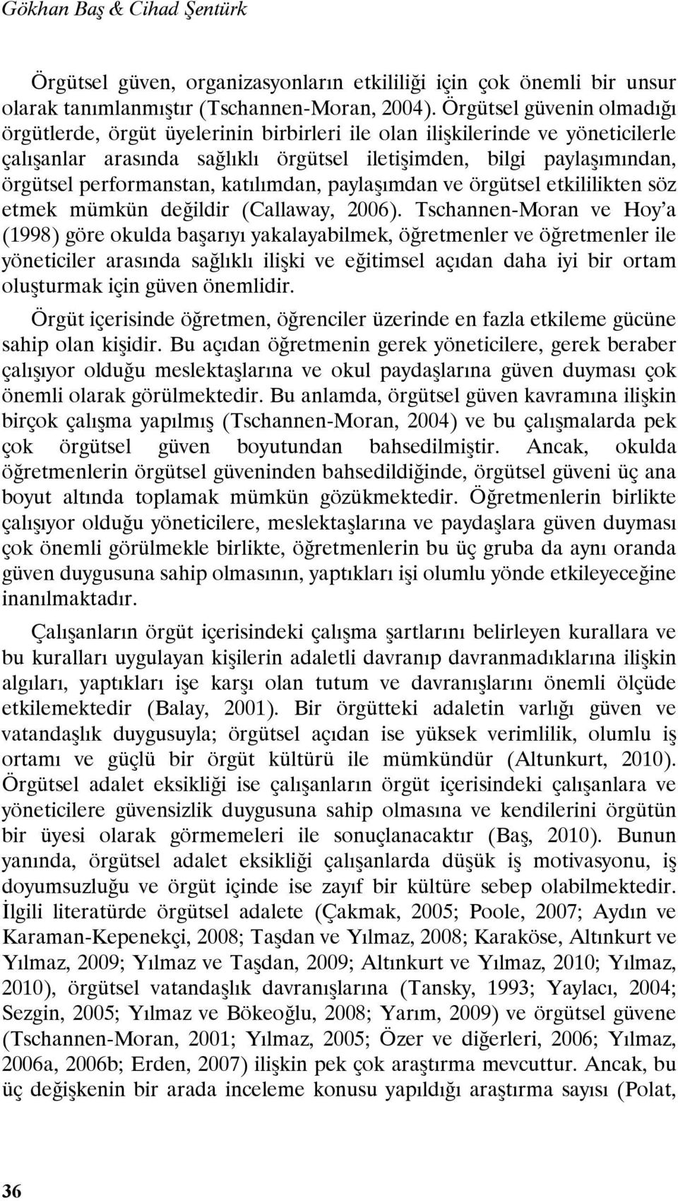 performanstan, katılımdan, paylaşımdan ve örgütsel etkililikten söz etmek mümkün değildir (Callaway, 2006).