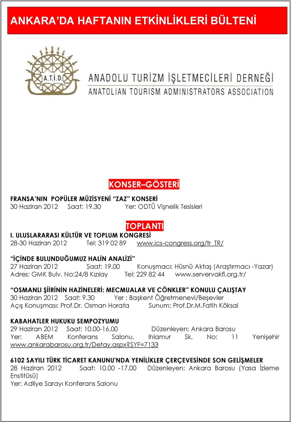 00 Konuşmacı: Hüsnü Aktaş (Araştırmacı -Yazar) Adres: GMK Bulv. No:24/8 Kızılay Tel: 229 82 44 www.servervakfi.org.