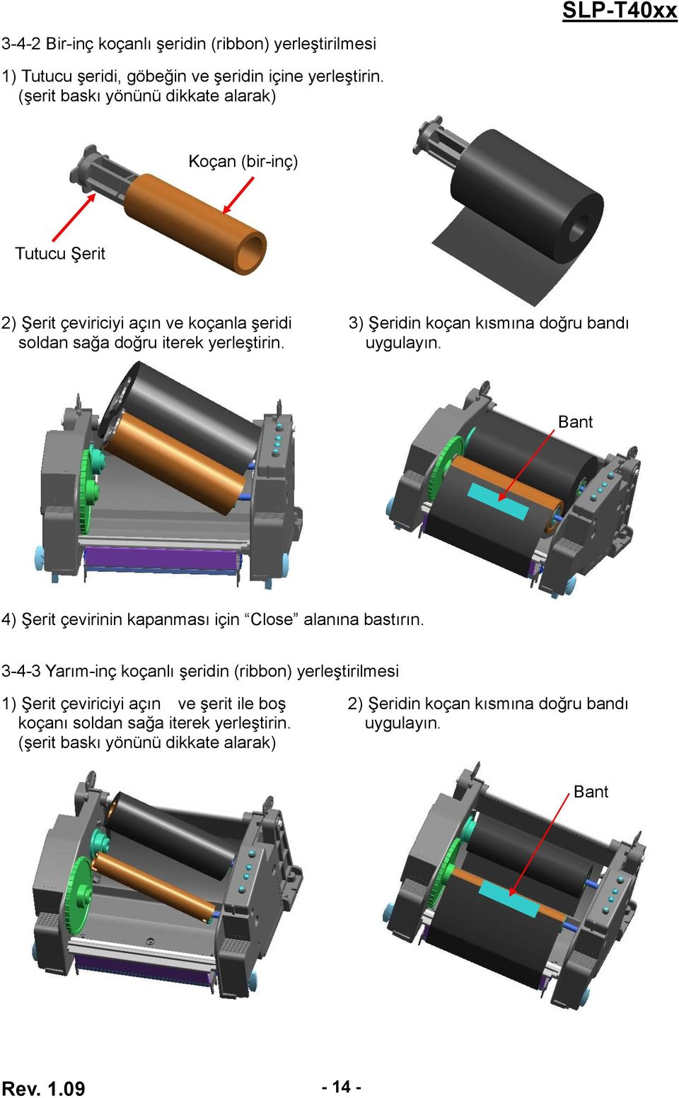 3) Şeridin koçan kısmına doğru bandı uygulayın. Bant 4) Şerit çevirinin kapanması için Close alanına bastırın.