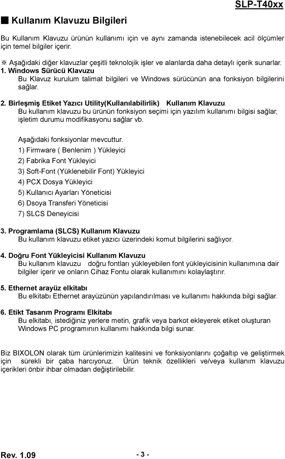 Windows Sürücü Klavuzu Bu Klavuz kurulum talimat bilgileri ve Windows sürücünün ana fonksiyon bilgilerini sağlar. 2.