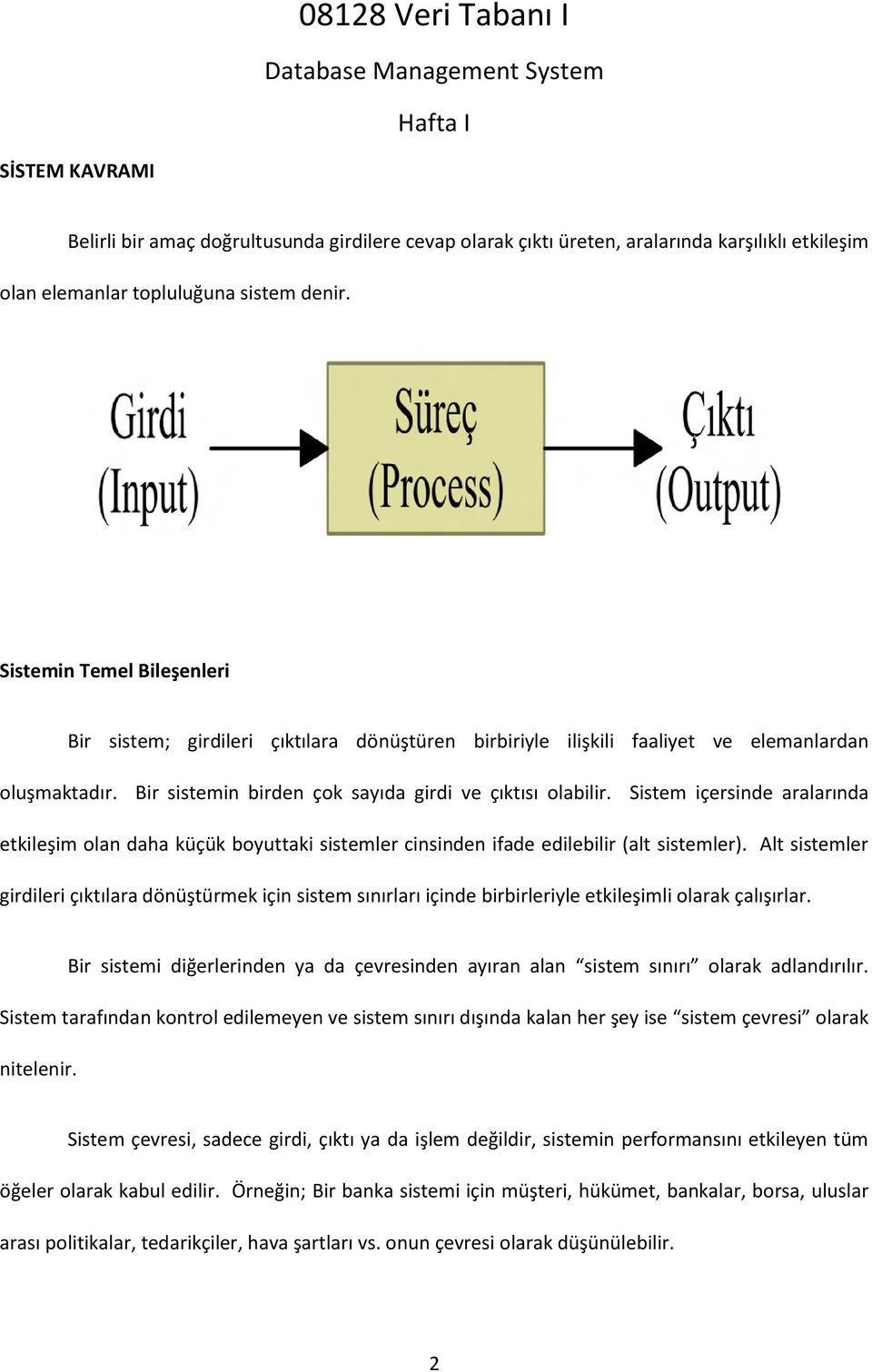 Sistem içersinde aralarında etkileşim olan daha küçük boyuttaki sistemler cinsinden ifade edilebilir (alt sistemler).