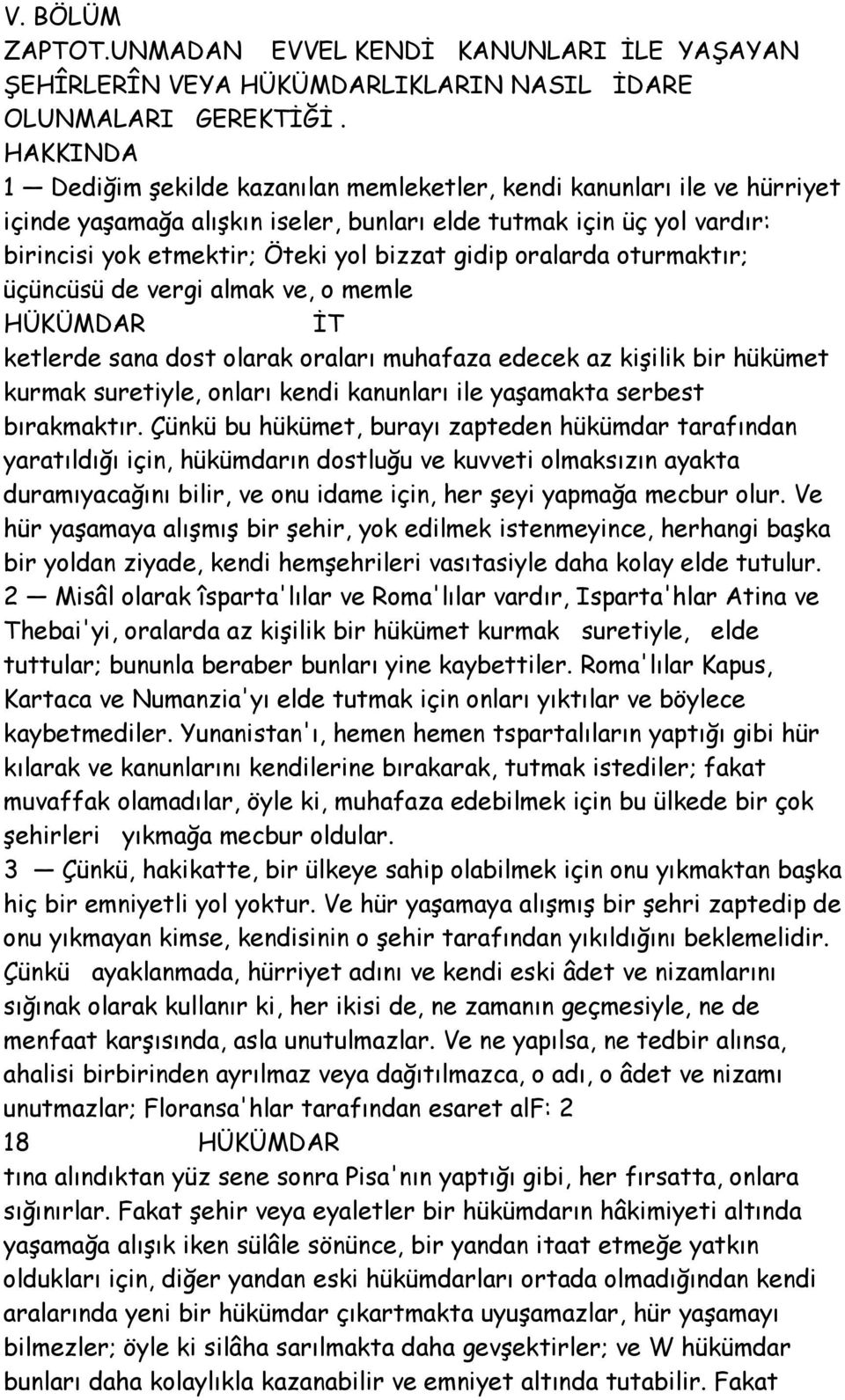 gidip oralarda oturmaktır; üçüncüsü de vergi almak ve, o memle HÜKÜMDAR İT ketlerde sana dost olarak oraları muhafaza edecek az kişilik bir hükümet kurmak suretiyle, onları kendi kanunları ile