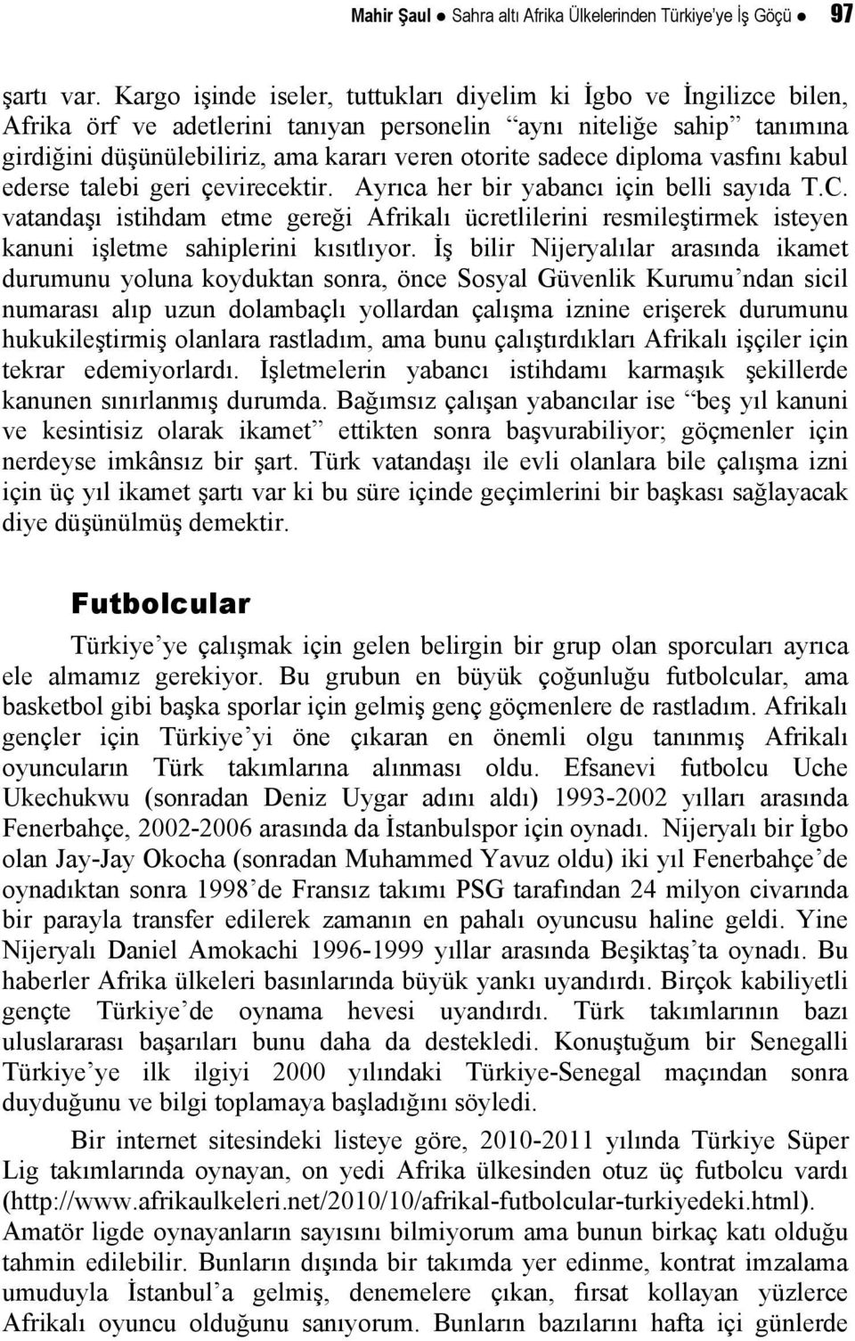 diploma vasfını kabul ederse talebi geri çevirecektir. Ayrıca her bir yabancı için belli sayıda T.C.