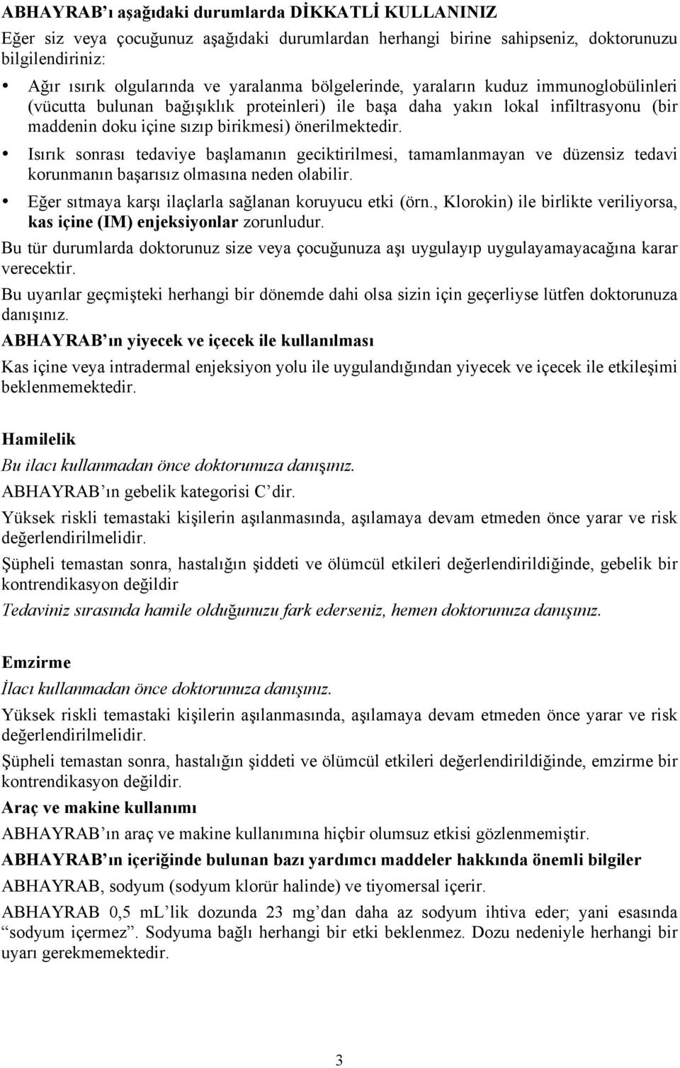 Isırık sonrası tedaviye başlamanın geciktirilmesi, tamamlanmayan ve düzensiz tedavi korunmanın başarısız olmasına neden olabilir. Eğer sıtmaya karşı ilaçlarla sağlanan koruyucu etki (örn.