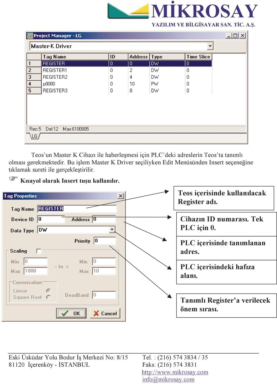 Kısayol olarak Insert tuşu kullanılır. Teos içerisinde kullanılacak Register adı. Cihazın ID numarası.