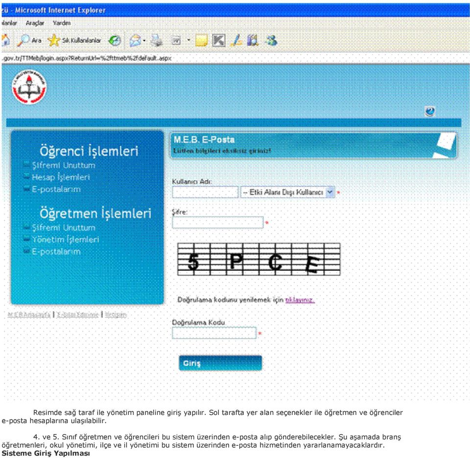 ve 5. Sınıf öğretmen ve öğrencileri bu sistem üzerinden e-posta alıp gönderebilecekler.