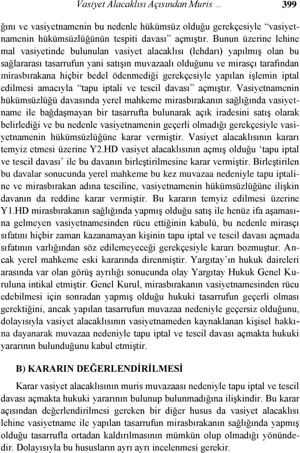 ödenmediği gerekçesiyle yapılan işlemin iptal edilmesi amacıyla tapu iptali ve tescil davası açmıştır.