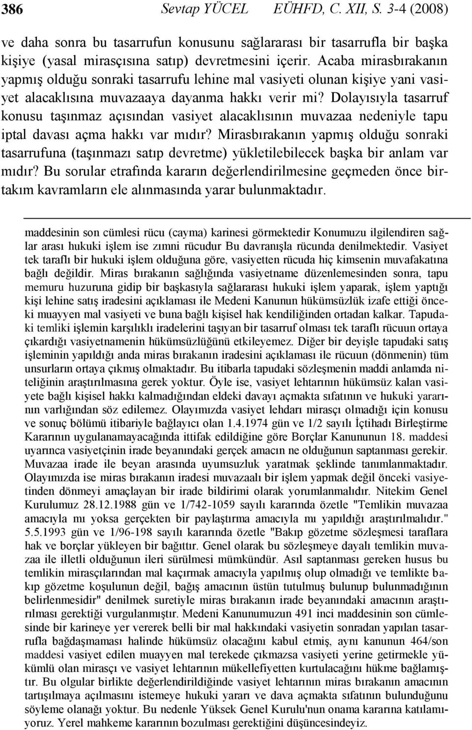 Dolayısıyla tasarruf konusu taşınmaz açısından vasiyet alacaklısının muvazaa nedeniyle tapu iptal davası açma hakkı var mıdır?