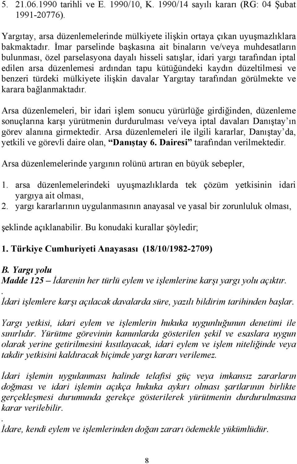 kaydın düzeltilmesi ve benzeri türdeki mülkiyete ilişkin davalar Yargıtay tarafından görülmekte ve karara bağlanmaktadır.