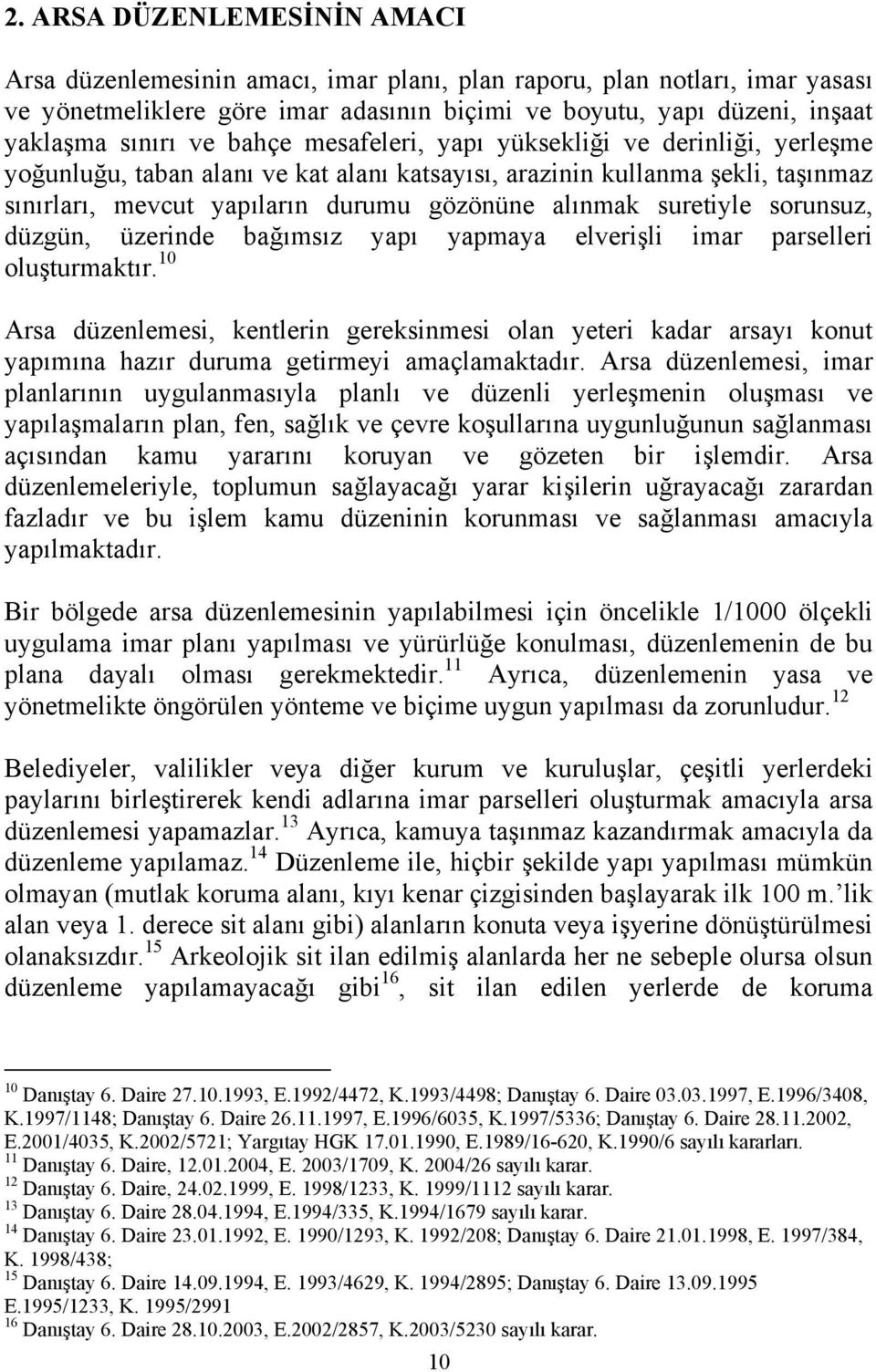 suretiyle sorunsuz, düzgün, üzerinde bağımsız yapı yapmaya elverişli imar parselleri oluşturmaktır.