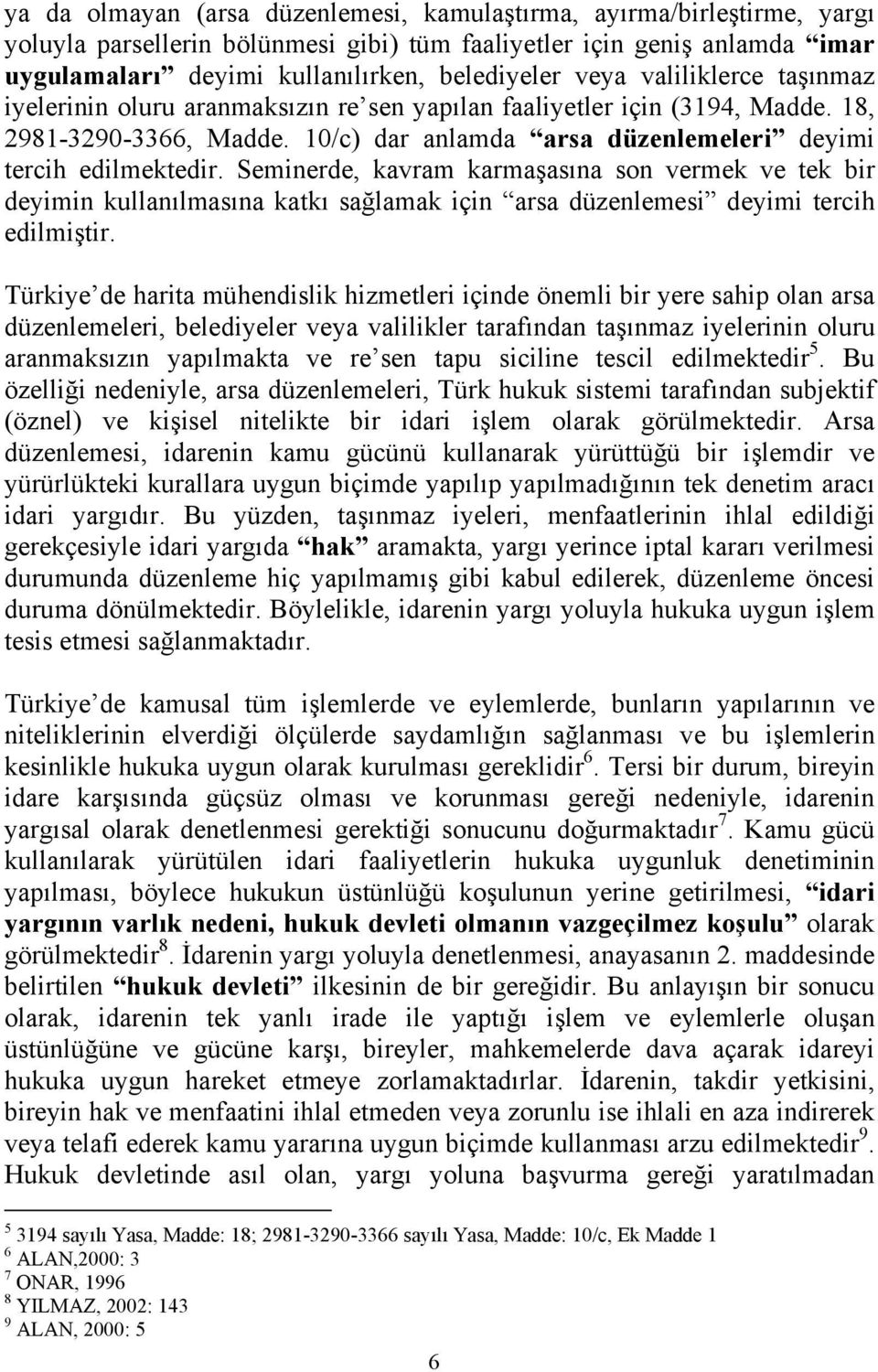 Seminerde, kavram karmaşasına son vermek ve tek bir deyimin kullanılmasına katkı sağlamak için arsa düzenlemesi deyimi tercih edilmiştir.