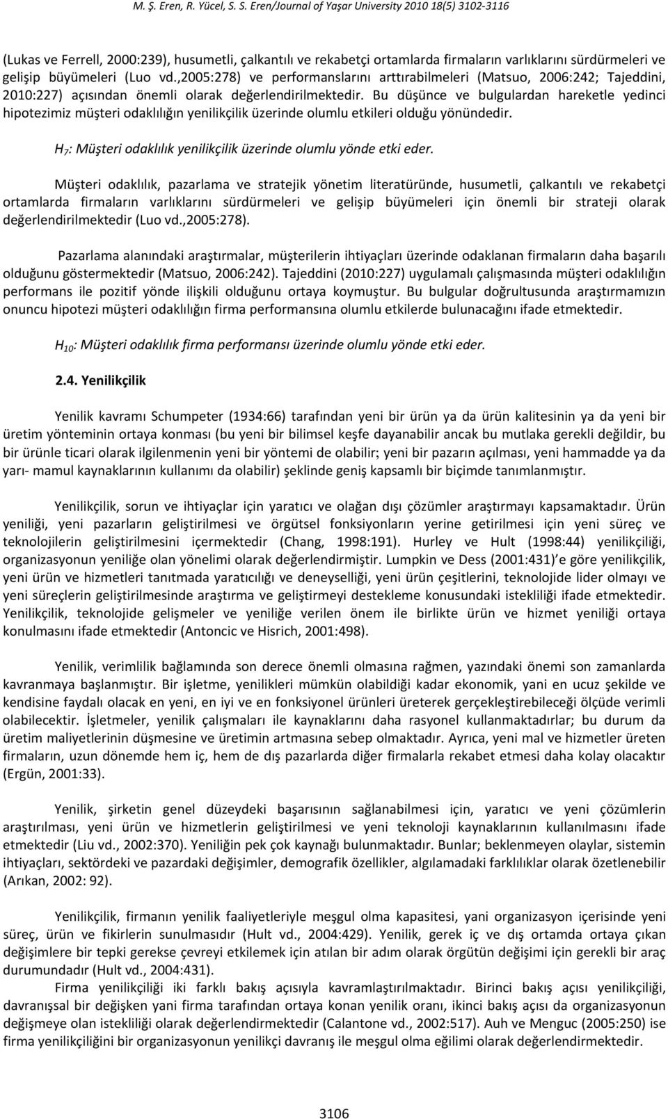 ,2005:278) ve performanslarını arttırabilmeleri (Matsuo, 2006:242; Tajeddini, 2010:227) açısından önemli olarak değerlendirilmektedir.