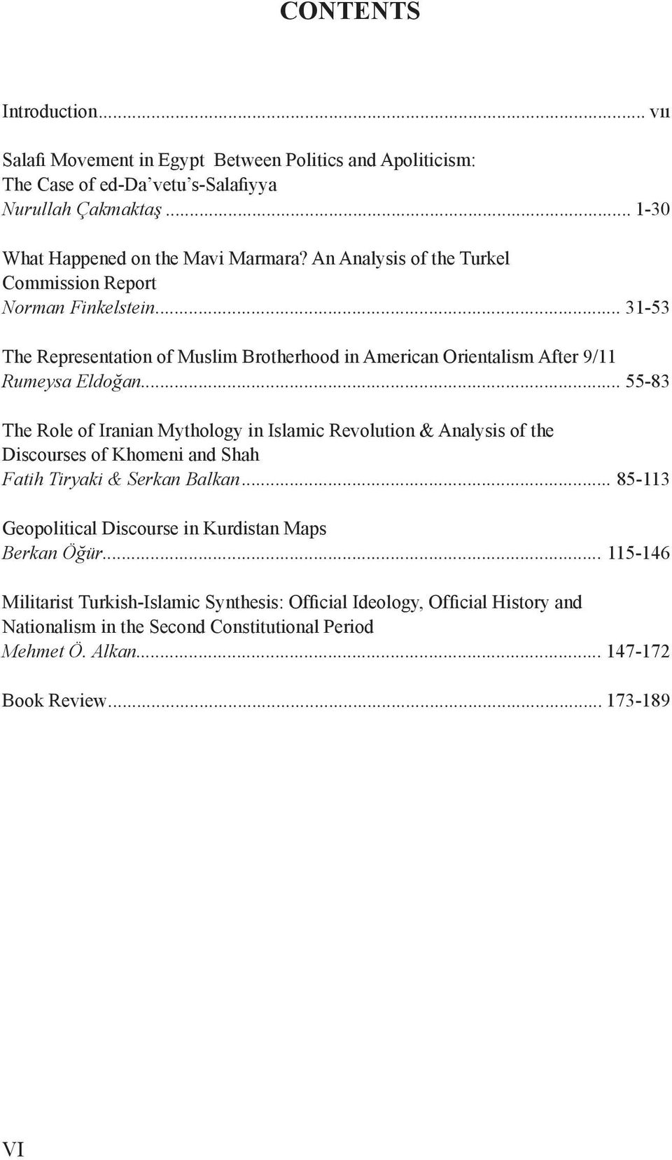 .. 55-83 The Role of Iranian Mythology in Islamic Revolution & Analysis of the Discourses of Khomeni and Shah Fatih Tiryaki & Serkan Balkan.