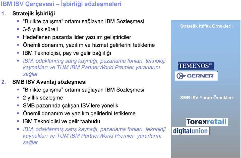 Teknolojisi, pay ve gelir bağlılığı IBM, odaklanmış satış kaynağı, pazarlama fonları, teknoloji kaynakları ve TÜM IBM PartnerWorld Premier yararlarını sağlar 2.