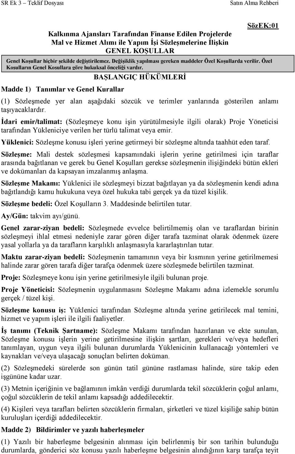 (1) Sözleşmede yer alan aşağıdaki sözcük ve terimler yanlarında gösterilen anlamı taşıyacaklardır.