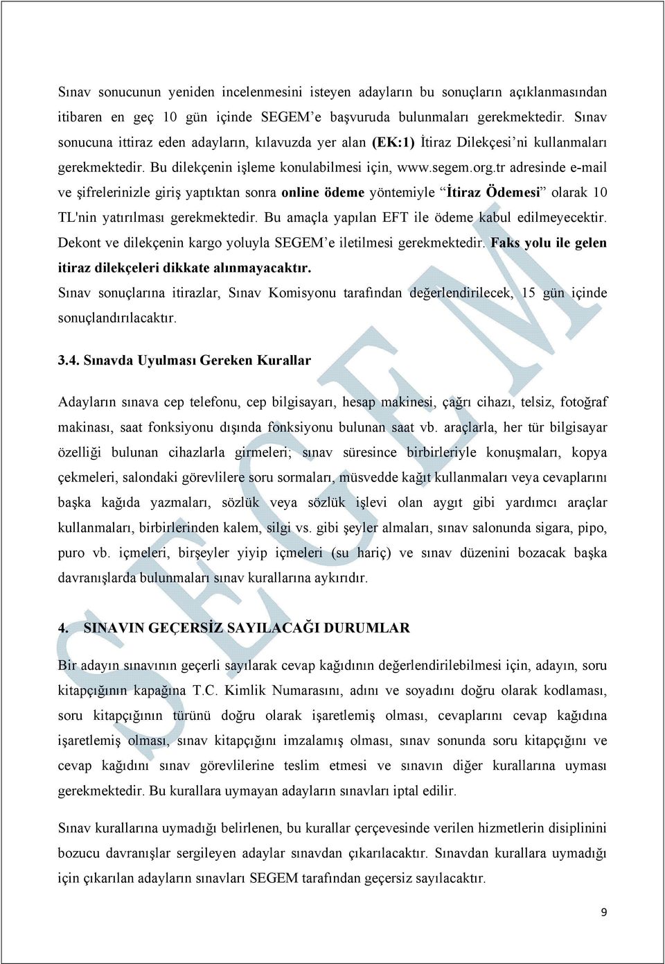 tr adresinde e-mail ve şifrelerinizle giriş yaptıktan sonra online ödeme yöntemiyle İtiraz Ödemesi olarak 10 TL'nin yatırılması gerekmektedir. Bu amaçla yapılan EFT ile ödeme kabul edilmeyecektir.