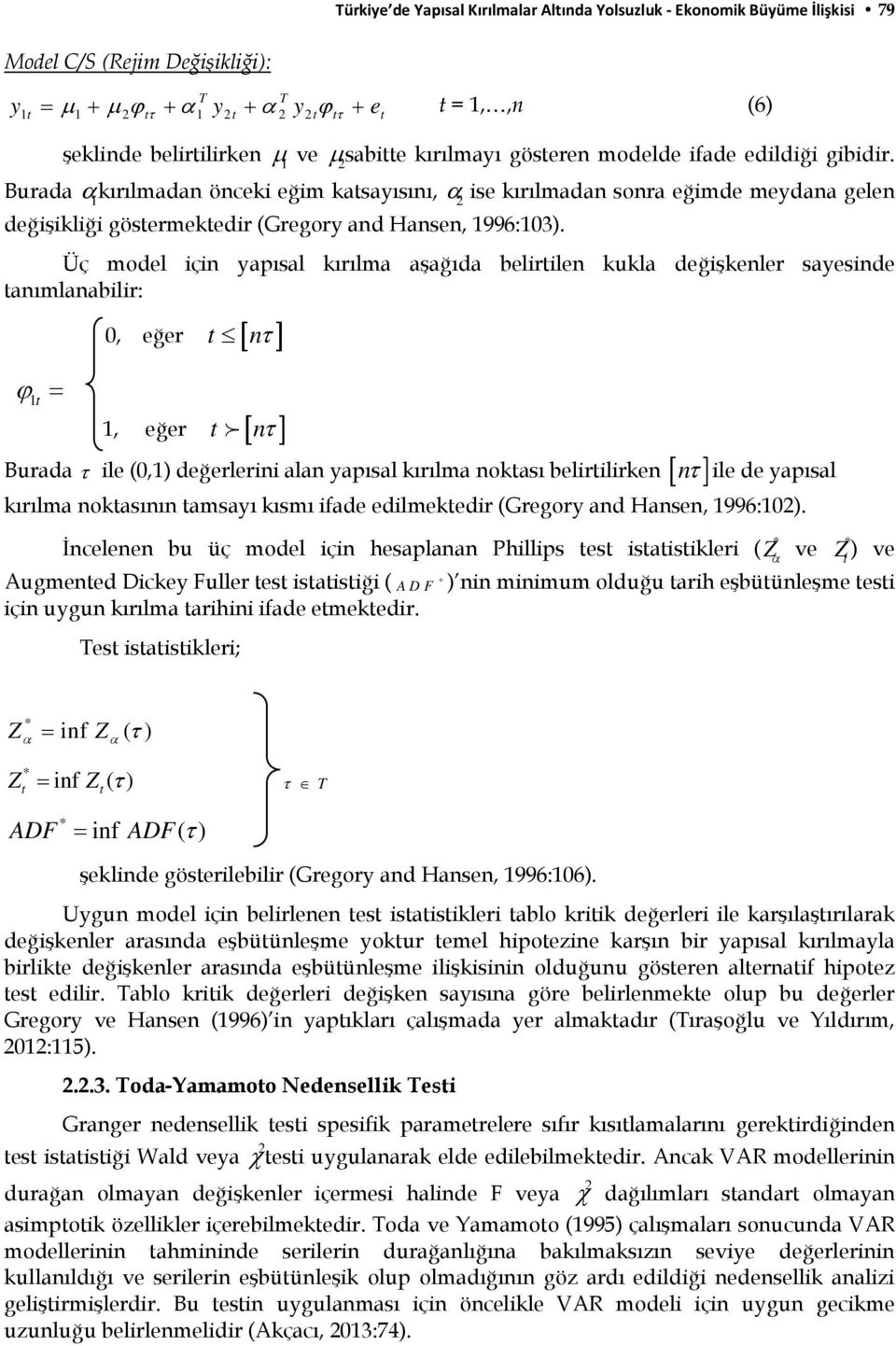 Burada αkırılmadan 1 önceki eğim kasayısını, α 2 ise kırılmadan sonra eğimde meydana gelen değişikliği gösermekedir (Gregory and Hansen, 1996:103).