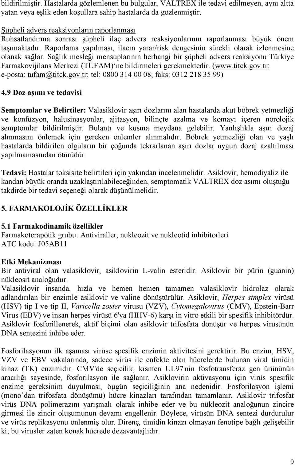 Raporlama yapılması, ilacın yarar/risk dengesinin sürekli olarak izlenmesine olanak sağlar.