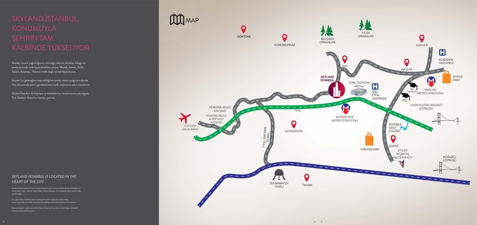 Yeni dünyanızda şehrin gürültüsünden uzak, coşkusuna yakın olacaksınız. Skyland İstanbul, iki köprüye, iş merkezlerine, havalimanına yakınlığıyla Türk Telekom Arena nın hemen yanında.