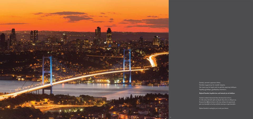 Istanbul is indeed a heaven for those who knows how to live it, It is like a fairy tale both night and day for those who are willing to see, Everyone