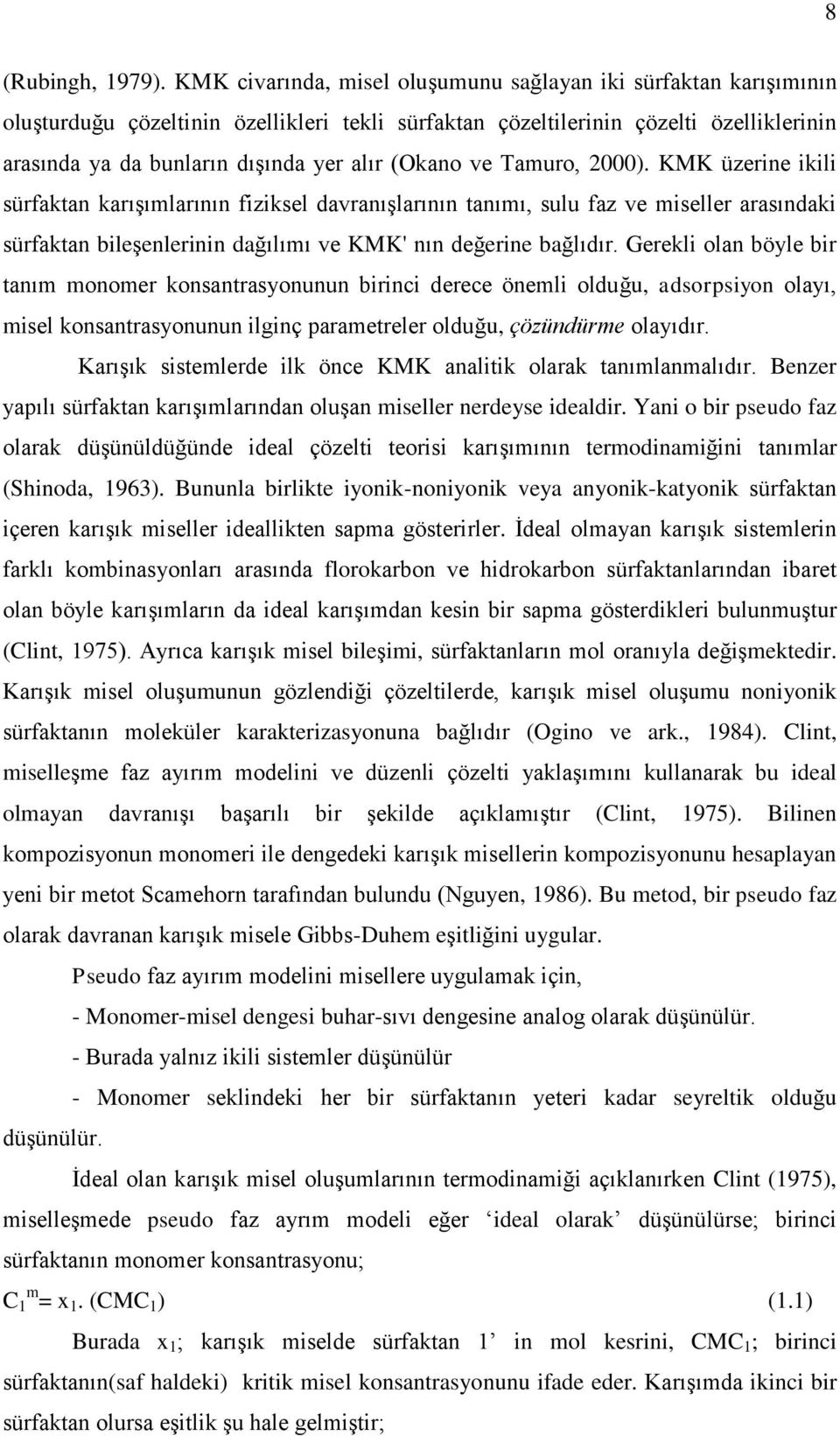 (Okano ve Tamuro, 2000). KMK üzerine ikili sürfaktan karışımlarının fiziksel davranışlarının tanımı, sulu faz ve miseller arasındaki sürfaktan bileşenlerinin dağılımı ve KMK' nın değerine bağlıdır.