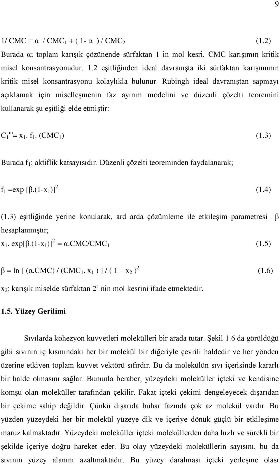 3) Burada f 1 ; aktiflik katsayısıdır. Düzenli çözelti teoreminden faydalanarak; f 1 =exp [β.(1-x 1 )] 2 (1.4) (1.