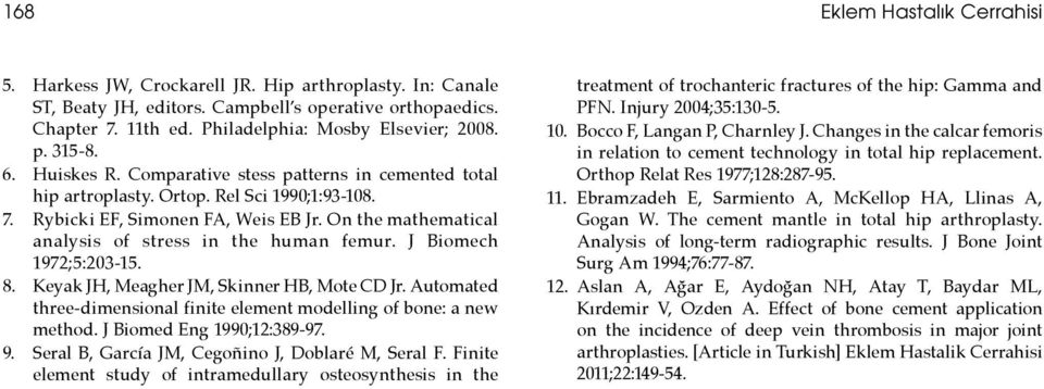 J Biomech 1972;5:203-15. 8. Keyak JH, Meagher JM, Skinner HB, Mote CD Jr. Automated three-dimensional finite element modelling of bone: a new method. J Biomed Eng 1990;12:389-97. 9.