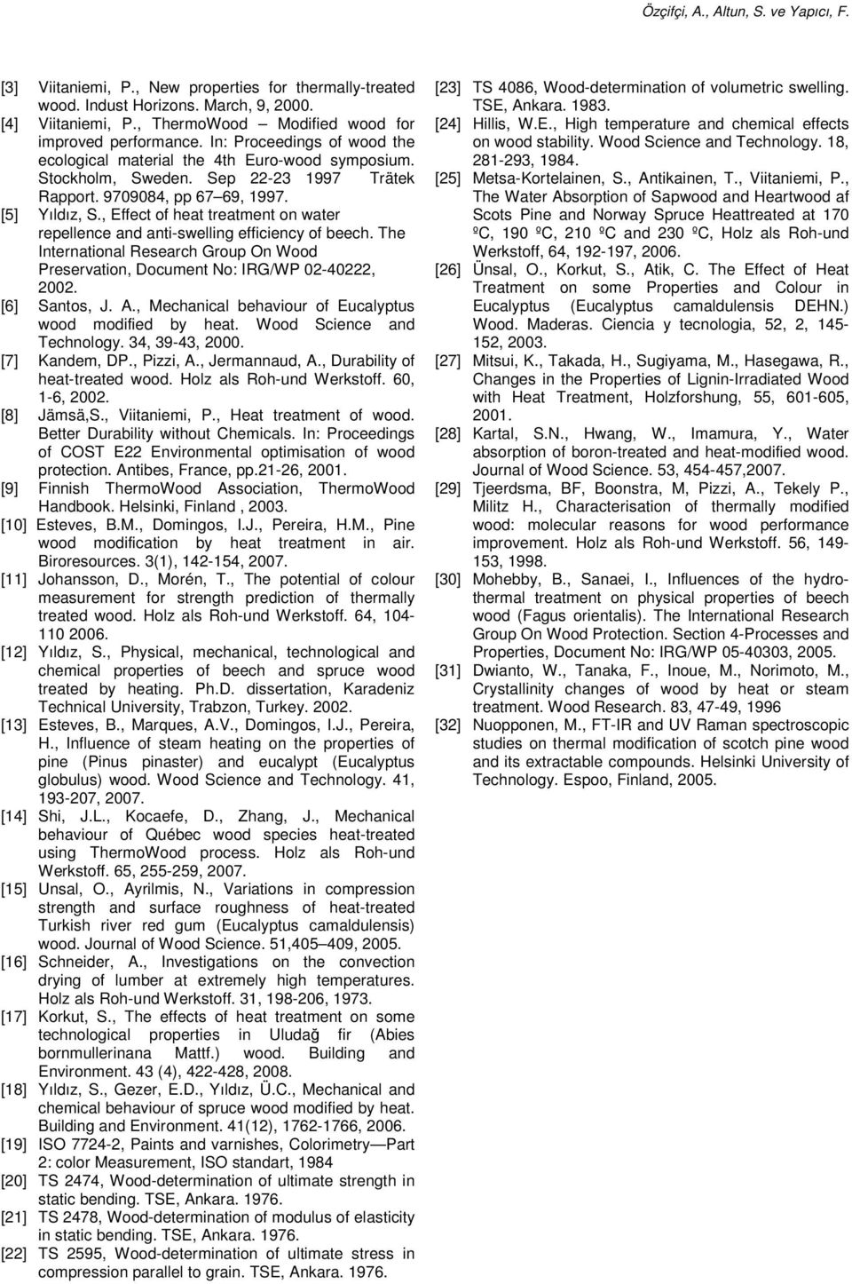 , Effect of heat treatment on water repellence and anti-swelling efficiency of beech. The International Research Group On Wood Preservation, Document No: IRG/WP 02-40222, 2002. [6] Santos, J. A.