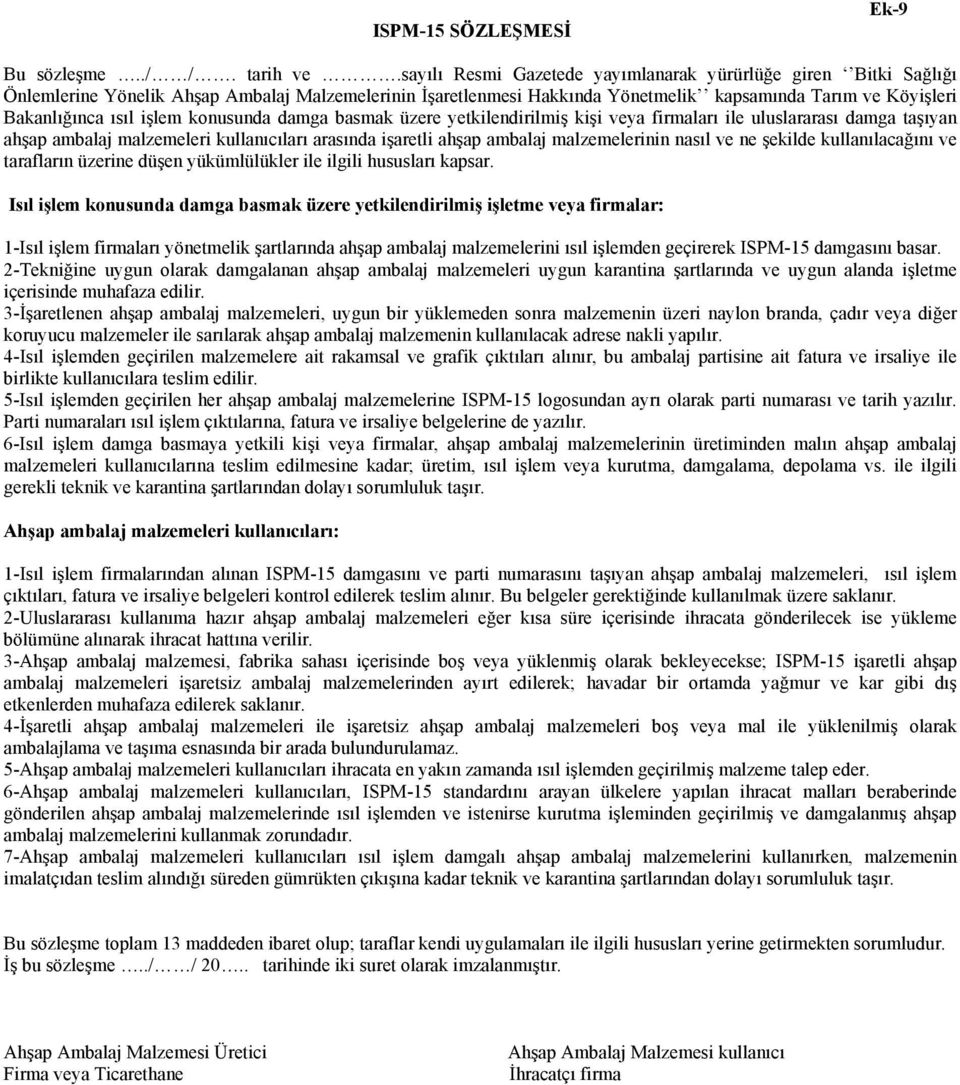 işlem konusunda damga basmak üzere yetkilendirilmiş kişi veya firmaları ile uluslararası damga taşıyan ahşap ambalaj malzemeleri kullanıcıları arasında işaretli ahşap ambalaj malzemelerinin nasıl ve