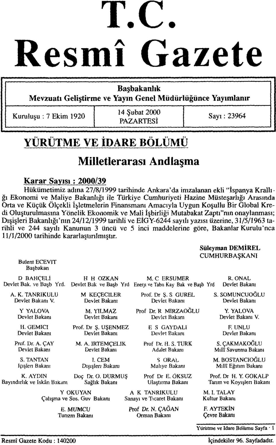 Ölçekli İşletmelerin Finansmanı Amacıyla Uygun Koşullu Bir Global Kredi Oluşturulmasına Yönelik Ekonomik ve Mali İşbirliği Mutabakat Zaptı"nın onaylanması; Dışişleri Bakanlığı'nın 24/12/1999 tarihli