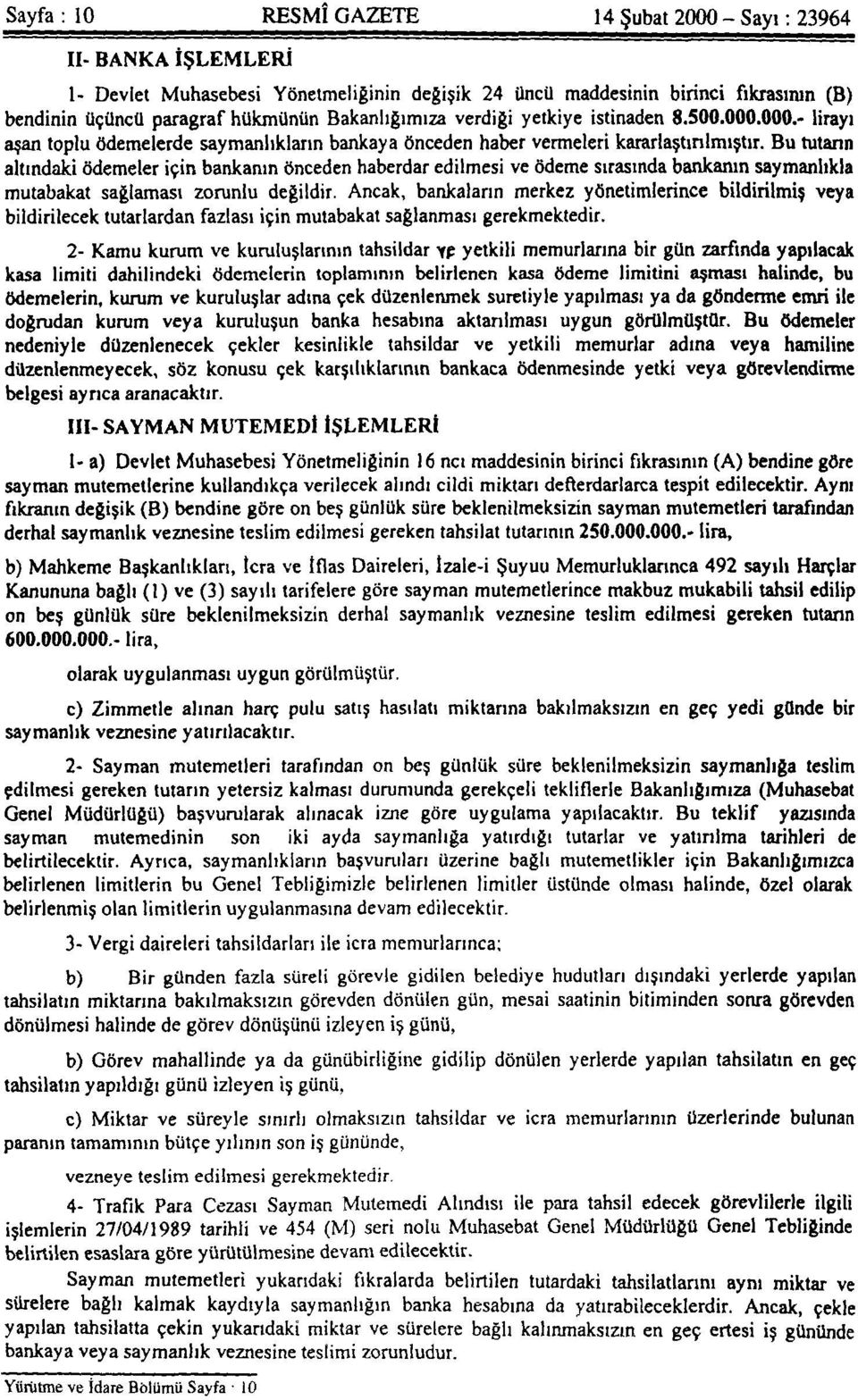 Bu tutarın altındaki ödemeler için bankanın önceden haberdar edilmesi ve ödeme sırasında bankanın saymanlıkla mutabakat sağlaması zorunlu değildir.