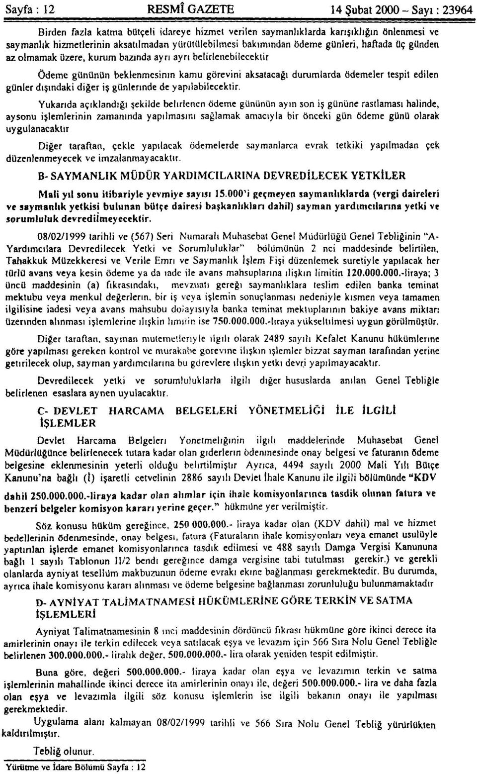 Ödeme gününün beklenmesinin kamu görevini aksatacağı durumlarda ödemeler tespit edilen günle r dışındaki diğer iş günlerinde de yapılabilecektir.