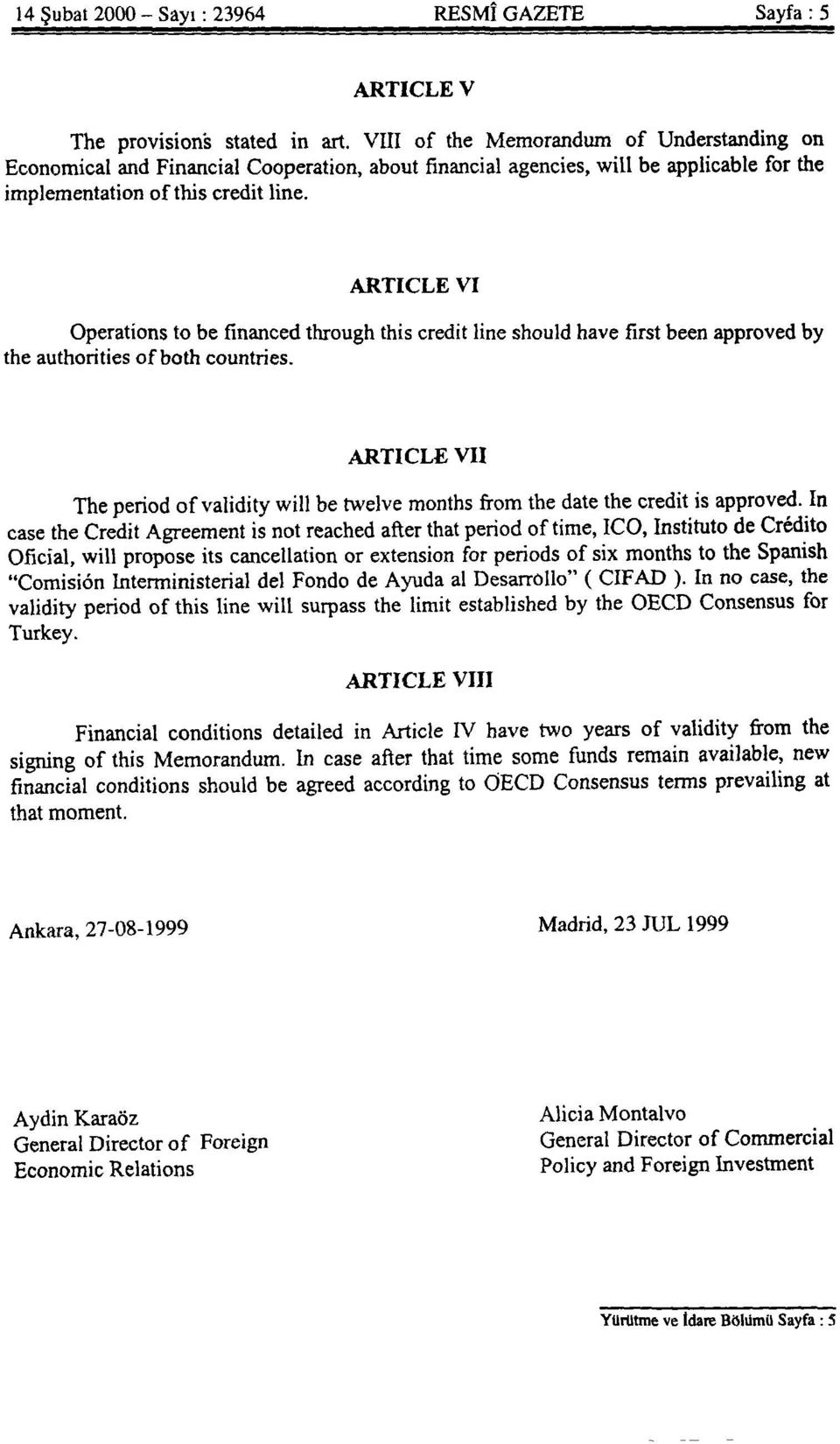 ARTICLE VI Operations to be financed through this credit line should have First been approved by th e authorities of both countries.