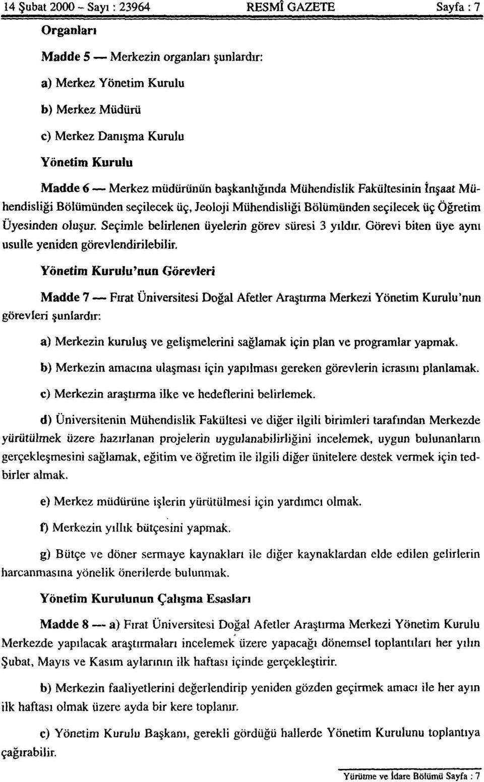 Seçimle belirlenen üyelerin görev süresi 3 yıldır. Görevi biten üye aynı usulle yeniden görevlendirilebilir.