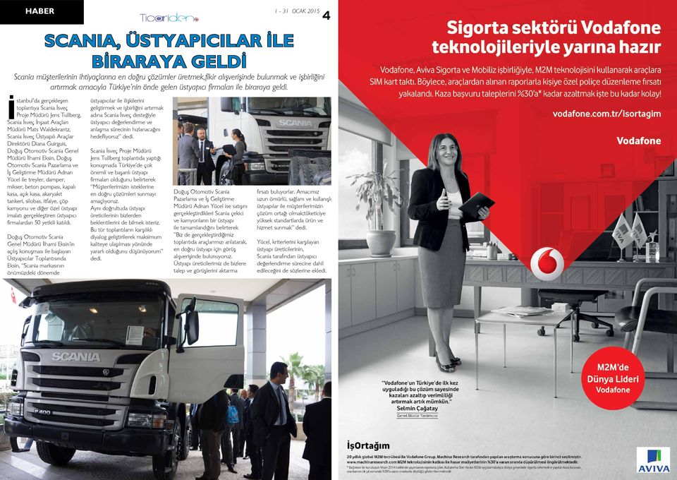 İstanbul da gerçekleşen toplantıya Scania İsveç Proje Müdürü Jens Tullberg, Scania İsveç İnşaat Araçları Müdürü Mats Waldekrantz, Scania İsveç Üstyapılı Araçlar Direktörü Diana Guirguis, Doğuş