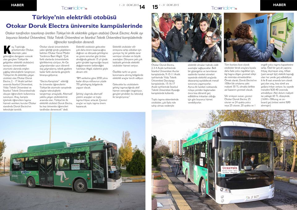 Koç Topluluğu şirketlerinden Otokar, ülkemizin yakın geleceğine damgasını vuracak olan gençlere Türkiye de geliştirilen elektrikli otobüsünü tanıtıyor; üniversitelileri otomotiv alanında erişilen