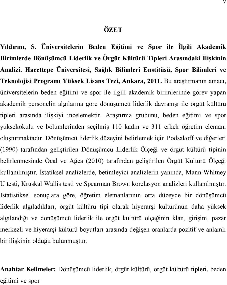 Bu araştırmanın amacı, üniversitelerin beden eğitimi ve spor ile ilgili akademik birimlerinde görev yapan akademik personelin algılarına göre dönüşümcü liderlik davranışı ile örgüt kültürü tipleri