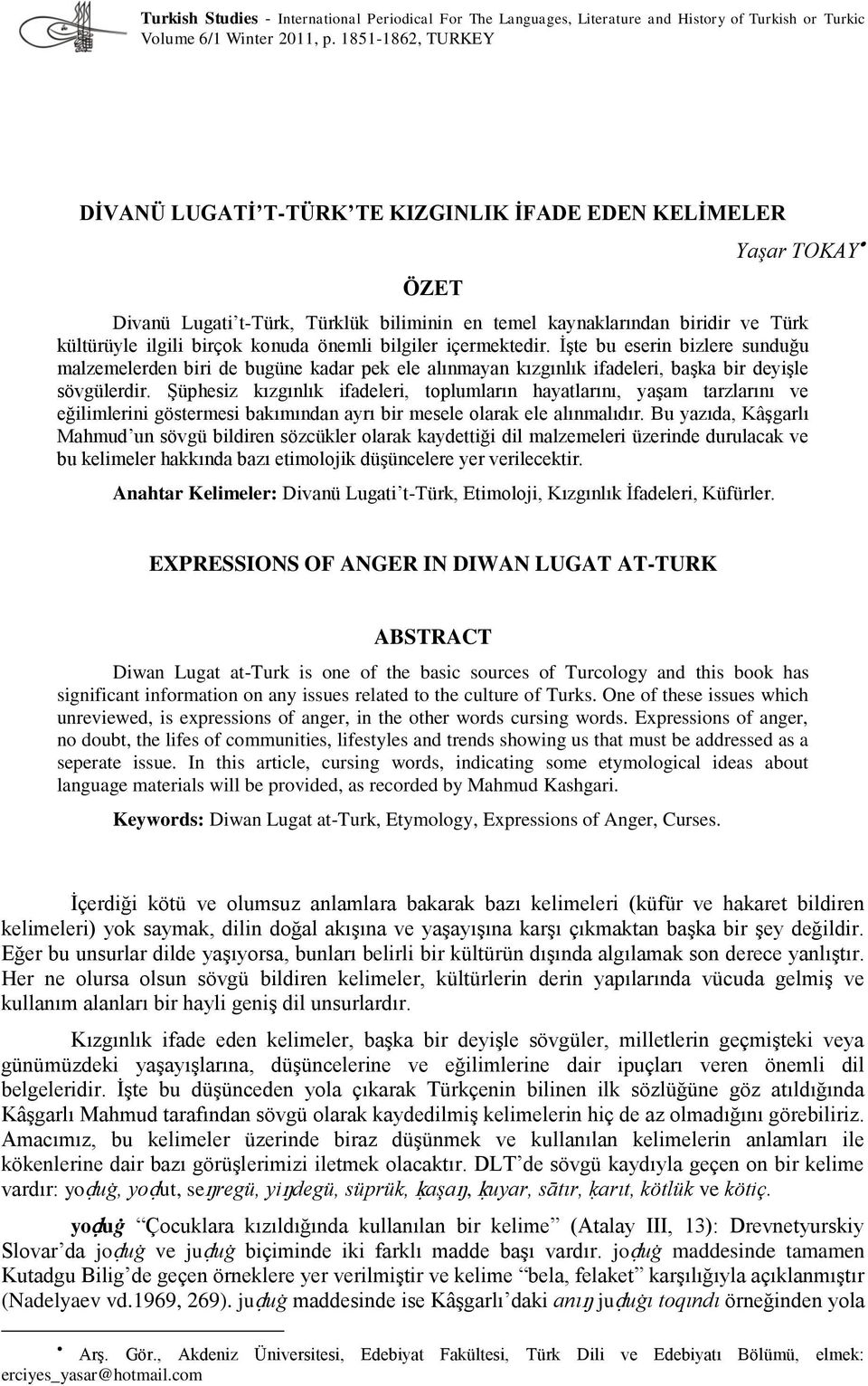 konuda önemli bilgiler içermektedir. ĠĢte bu eserin bizlere sunduğu malzemelerden biri de bugüne kadar pek ele alınmayan kızgınlık ifadeleri, baģka bir deyiģle sövgülerdir.