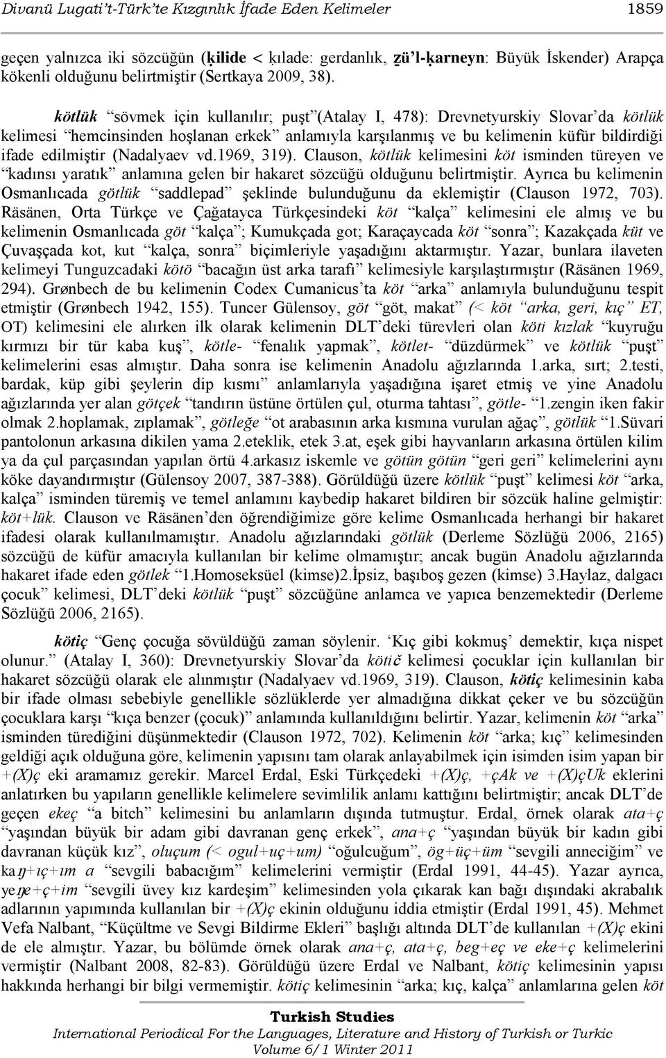 (Nadalyaev vd.1969, 319). Clauson, kötlük kelimesini köt isminden türeyen ve kadınsı yaratık anlamına gelen bir hakaret sözcüğü olduğunu belirtmiģtir.