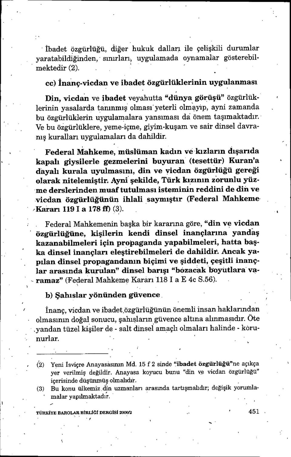 uygulamalara yans ımas ı da önem ta şımaktadır. Ve bu özgürlüklere, yeme-içme, giyim-ku şam ve sair dinsel davrani ş kuralları uygulamaları da dahildir.