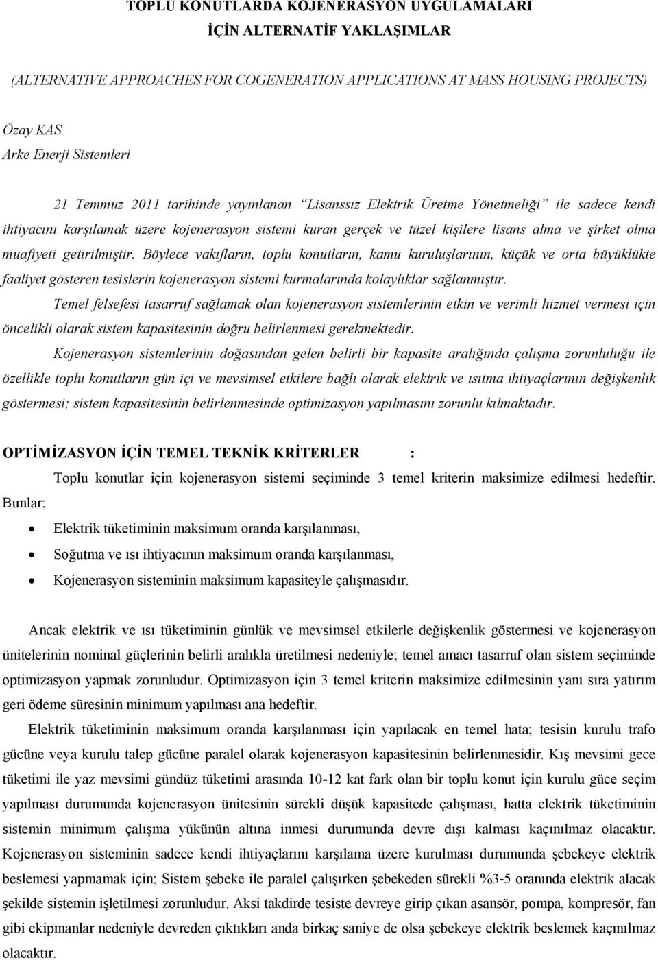 getirilmiştir. Böylece vakıfların, toplu konutların, kamu kuruluşlarının, küçük ve orta büyüklükte faaliyet gösteren tesislerin kojenerasyon sistemi kurmalarında kolaylıklar sağlanmıştır.