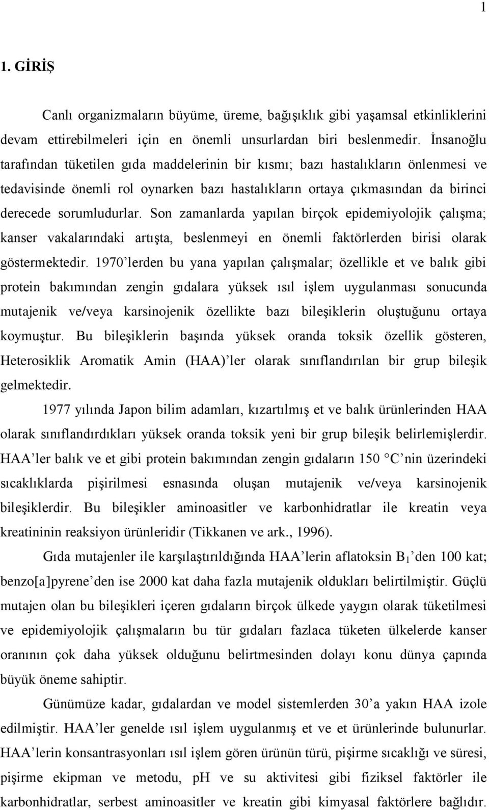 Son zamanlarda yapılan birçok epidemiyolojik çalışma; kanser vakalarındaki artışta, beslenmeyi en önemli faktörlerden birisi olarak göstermektedir.