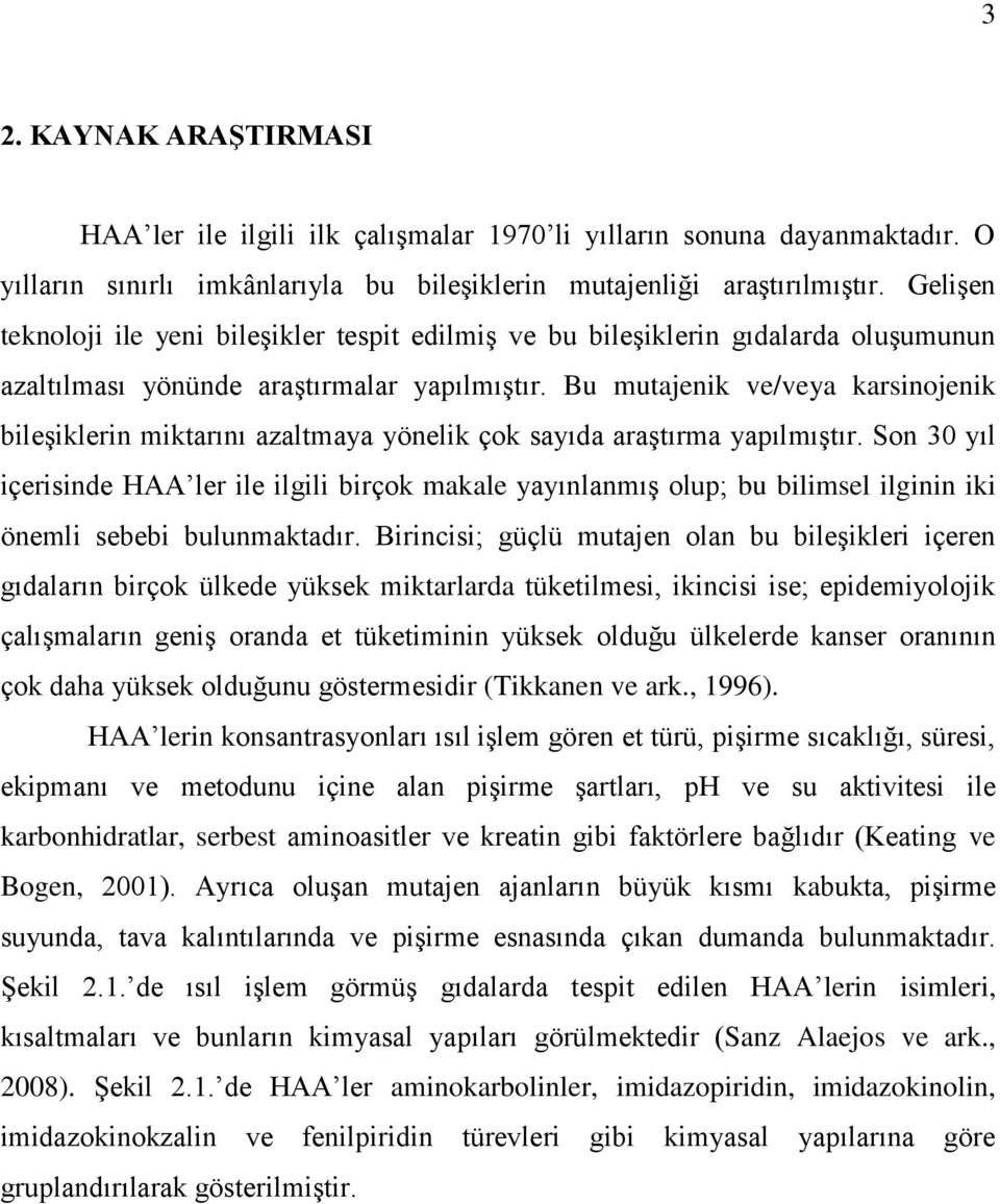 Bu mutajenik ve/veya karsinojenik bileşiklerin miktarını azaltmaya yönelik çok sayıda araştırma yapılmıştır.