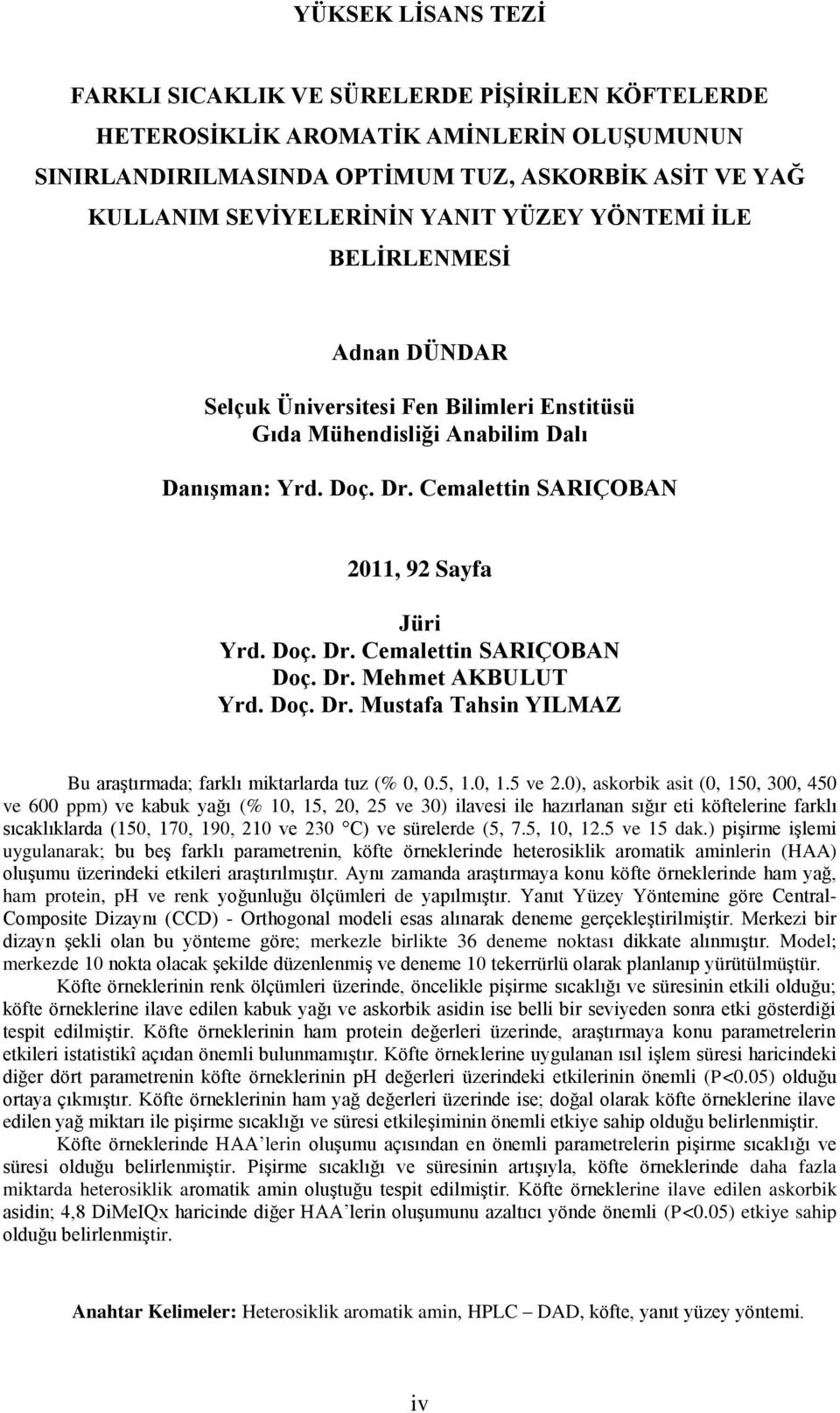 Dr. Mehmet AKBULUT Yrd. Doç. Dr. Mustafa Tahsin YILMAZ Bu araştırmada; farklı miktarlarda tuz (% 0, 0.5, 1.0, 1.5 ve.