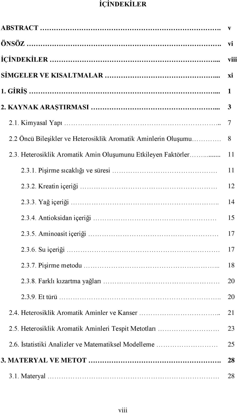 3.3. Yağ içeriği.. 14.3.4. Antioksidan içeriği 15.3.5. Aminoasit içeriği 17.3.6. Su içeriği. 17.3.7. Pişirme metodu... 18.3.8. Farklı kızartma yağları 0.3.9. Et türü.. 0.4. Heterosiklik Aromatik Aminler ve Kanser.