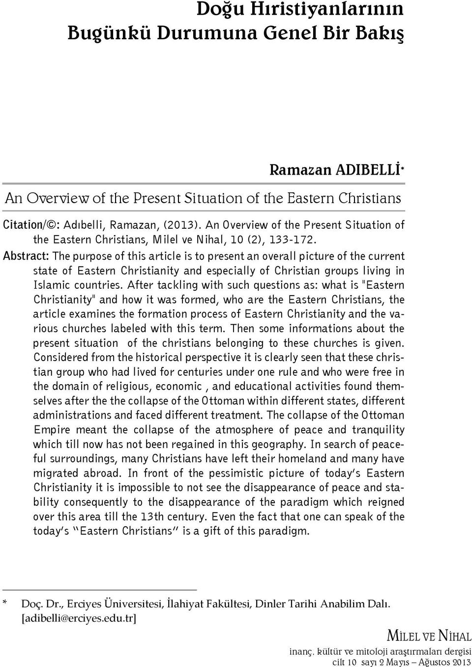 Abstract: The purpose of this article is to present an overall picture of the current state of Eastern Christianity and especially of Christian groups living in Islamic countries.