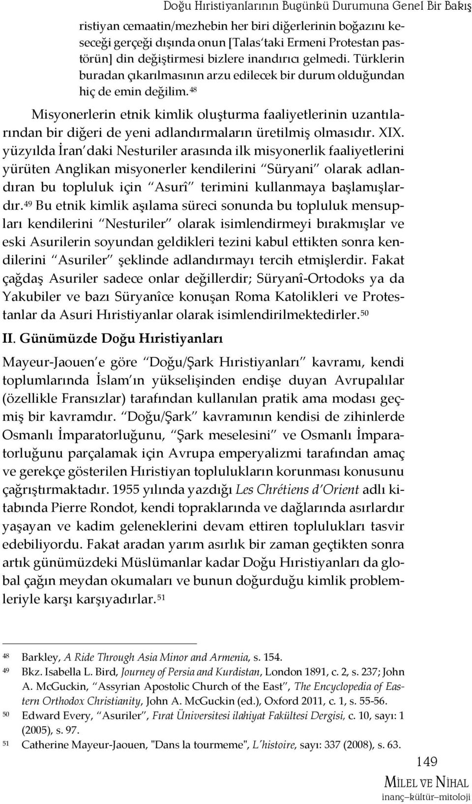 48 Misyonerlerin etnik kimlik oluşturma faaliyetlerinin uzantılarından bir diğeri de yeni adlandırmaların üretilmiş olmasıdır. XIX.