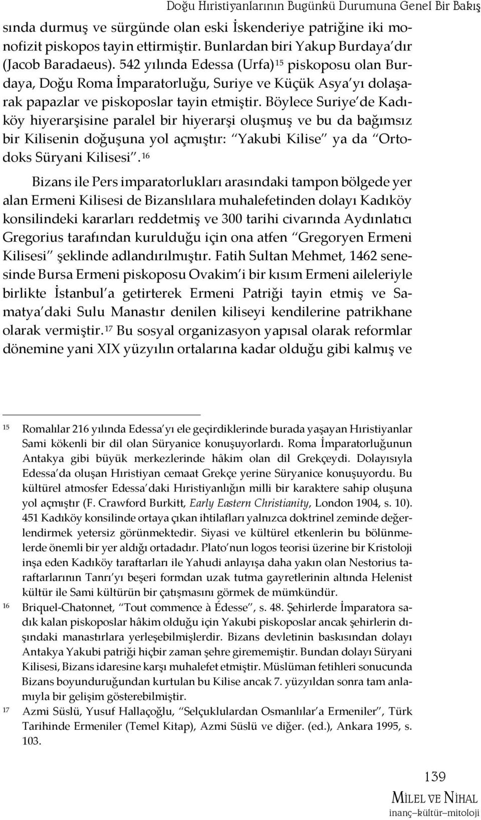 542 yılında Edessa (Urfa) 15 piskoposu olan Burdaya, Doğu Roma İmparatorluğu, Suriye ve Küçük Asya yı dolaşarak papazlar ve piskoposlar tayin etmiştir.