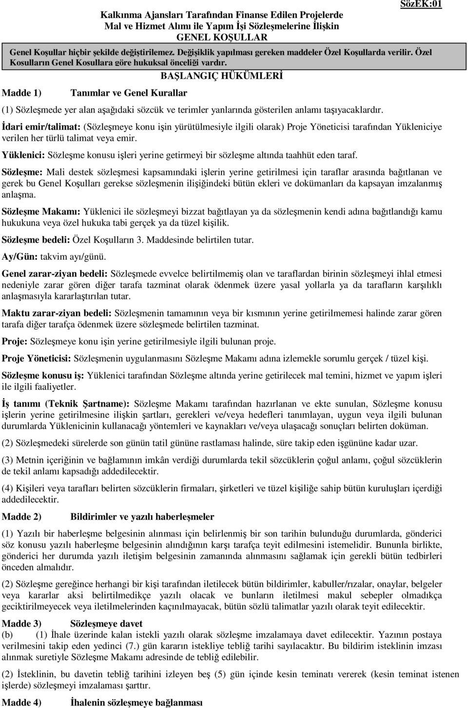 BAŞLANGIÇ HÜKÜMLERĐ Madde 1) Tanımlar ve Genel Kurallar (1) Sözleşmede yer alan aşağıdaki sözcük ve terimler yanlarında gösterilen anlamı taşıyacaklardır.