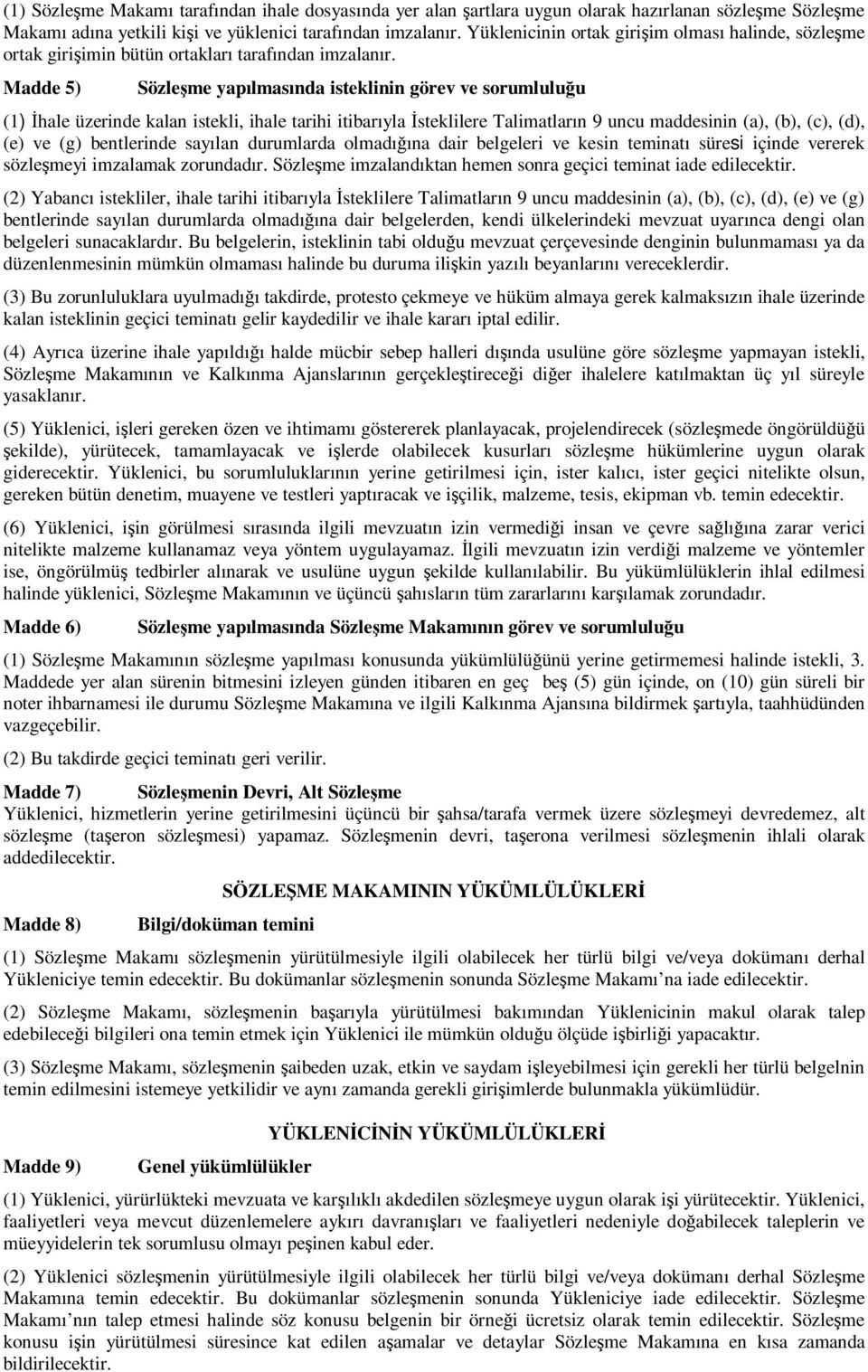 Madde 5) Sözleşme yapılmasında isteklinin görev ve sorumluluğu (1) Đhale üzerinde kalan istekli, ihale tarihi itibarıyla Đsteklilere Talimatların 9 uncu maddesinin (a), (b), (c), (d), (e) ve (g)